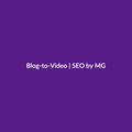 Blog-to-Video by SEO by MG
