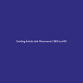 Existing Article Link Placements by SEO by MG