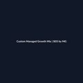 Custom Managed Growth Mix by SEO by MG